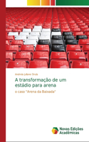 A transformação de um estádio para arena