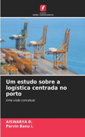 Um estudo sobre a logística centrada no porto