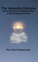 The Vaisheshika Darshana (Vedic Physics and Metaphysics of Existing Universe)