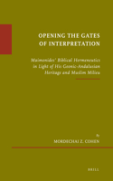 Opening the Gates of Interpretation: Maimonides' Biblical Hermeneutics in Light of His Geonic-Andalusian Heritage and Muslim Milieu