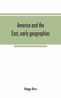 America and the East, early geographies