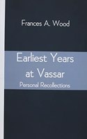 Earliest Years at Vassar; Personal Recollections