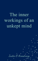 inner workings of an unkept mind