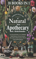 Complete Collection of Natural Home Apothecary: Your Essential Guide to over 215 Holistic Health Solutions to Prevent Common Illness, Restore Health and Cure Ailments Using Traditional Recipes