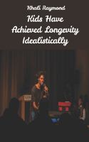 Kids Have Achieved Longevity Idealistically