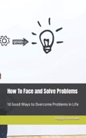 How To Face and Solve Problems