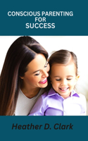 Conscious Parenting for Success