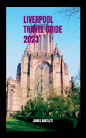 Liverpool Travel Guide 2023