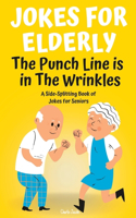 Jokes For Elderly The Punch Line Is In The Wrinkles