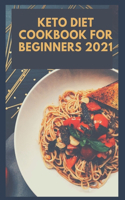 Keto Diet Cookbook for Beginners 2021: 2 Books in 1, With 30 Day Keto Diet Plan Easy Recipes for Weight Loss With Pictures