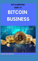 The Elementary Guide to Bitcoin Business