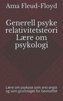 Generell psyke relativitetsteori Lære om psykologi: Lære om psykose som anti-angst og som grunnlaget for bevissthet