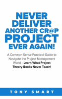 Never Deliver Another Cr@p Project Ever Again!