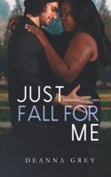 Just Fall For Me