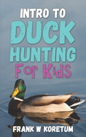 Intro to Duck Hunting for Kids: (Intro to Hunting & Fishing for Kids)