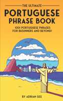The Ultimate Portuguese Phrase Book: 1001 Portuguese Phrases for Beginners and Beyond!