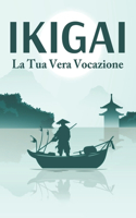 IKIGAI La tua vera vocazione: Principi di successo giapponesi #2(Principi Di Successo Giapponesi)
