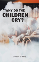 Why Do the Children Cry?