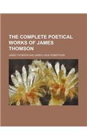 The Complete Poetical Works of James Thomson: (English)