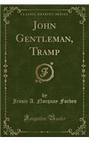 John Gentleman, Tramp (Classic Reprint)
