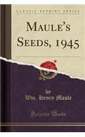 Maule's Seeds, 1945 (Classic Reprint)