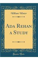 Ada Rehan a Study (Classic Reprint)