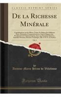 de la Richesse MinÃ©rale, Vol. 3: ConsidÃ©rations Sur Les Mines, Usines Et Salines Des DiffÃ©rens Ã?tats, PrÃ©sentÃ©es Comparativement, Sous Le Rapport Des Produits Et de l'Administration, Dans Une PremiÃ¨re Division, IntitulÃ©e Division; Division 