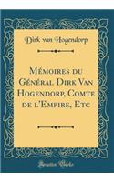Mï¿½moires Du Gï¿½nï¿½ral Dirk Van Hogendorp, Comte de l'Empire, Etc (Classic Reprint)