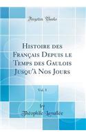 Histoire des Français Depuis le Temps des Gaulois Jusqu'à Nos Jours, Vol. 5 (Classic Reprint)
