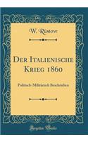 Der Italienische Krieg 1860: Politisch-Militärisch Beschrieben (Classic Reprint)