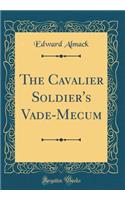 The Cavalier Soldier's Vade-Mecum (Classic Reprint)