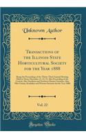 Transactions of the Illinois State Horticultural Society for the Year 1888, Vol. 22: Being the Proceedings of the Thirty-Third Annual Meeting Held at Alton, December 11, 12, 13, Also Proceeding of the Central, Alto-Southern and Northern District So