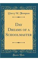 Day Dreams of a Schoolmaster (Classic Reprint)