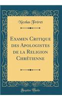 Examen Critique Des Apologistes de la Religion Chrï¿½tienne (Classic Reprint)