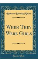 When They Were Girls (Classic Reprint)