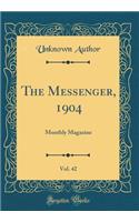 The Messenger, 1904, Vol. 42: Monthly Magazine (Classic Reprint)