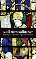 A Still More Excellent Way: Authority and Polity in the Anglican Communion(SCM Research)