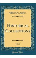 Historical Collections, Vol. 27 (Classic Reprint)