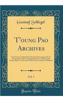 T'Oung Pao Archives, Vol. 3: Pour Servir a l'Ã?tude de l'Histoire, Des Langues, de la GÃ©ographie Et de l'Ethnographie de l'Asie Orientale (Chine, Japon, CorÃ©e, Indo-Chine, Asie Centrale Et Malaisie) (Classic Reprint)