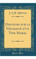 Discours Sur La NÃ©cessitÃ© d'Un Type Moral (Classic Reprint)