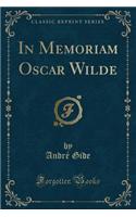 In Memoriam Oscar Wilde (Classic Reprint)