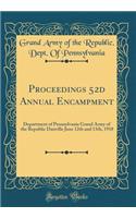 Proceedings 52d Annual Encampment: Department of Pennsylvania Grand Army of the Republic Danville June 12th and 13th, 1918 (Classic Reprint)