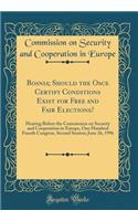 Bosnia; Should the Osce Certify Conditions Exist for Free and Fair Elections?: Hearing Before the Commission on Security and Cooperation in Europe, One Hundred Fourth Congress, Second Session; June 26, 1996 (Classic Reprint)