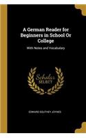 A German Reader for Beginners in School Or College