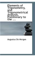 Elements of Trigonometry, and Trigonometrical Analysis, Preliminary to the ...