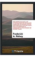 The metric fallacy; an investigation of the claims made for the metric system and especially of the claim that its adoption is necessary in the intere
