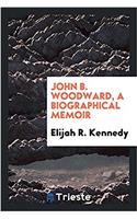 JOHN B. WOODWARD, A BIOGRAPHICAL MEMOIR