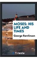 Moses: His Life and Times