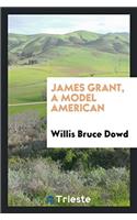 James Grant, a Model American