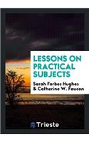 Lessons on Practical Subjects